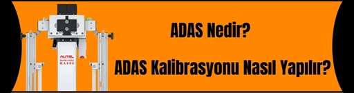 ADAS NEDİR? ADAS KALİBRASYONU NASIL YAPILIR? ADAS NEDİR? ADAS KALİBRASYONU NASIL YAPILIR?